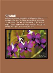 Grude Biografije, Grude, Drinovci, Milan Bandić, Antun Branko Šimić, Mile Pešorda, Mate Boban, Tihaljina, Zvonko Bušić, Jabuka, Rafael Boban,1233035959,9781233035953