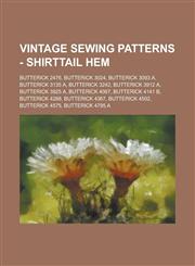 Vintage Sewing Patterns - Shirttail Hem Butterick 2476, Butterick 3024, Butterick 3093 A, Butterick 3135 A, Butterick 3242, Butterick 3912 A, Butterick 3925 A, Butterick 4087, Butterick 4141 B, Butterick 4288, Butterick 4367, Butterick 4502,123469011X,9781234690113