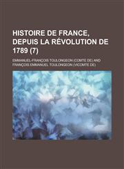 Histoire de France, Depuis La Revolution de 1789 (7),1234641704,9781234641702