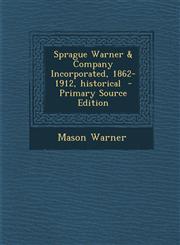 Sprague Warner & Company Incorporated, 1862-1912, Historical - Primary Source Edition,1293670448,9781293670446
