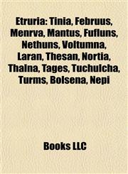 Etruria Introduction Tinia, Februus, Menrva, Mantus, Fufluns, Nethuns, Voltumna, Laran, Thesan, Nortia, Thalna, Tages, Tuchulcha, Turms,1155181972,9781155181974
