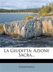 La Giuditta Azione Sacra...,1277153760,9781277153767
