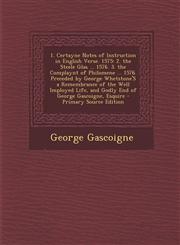 1. Certayne Notes of Instruction in English Verse. 1575 2. the Steele Glas ... 1576. 3. the Complaynt of Philomene ... 1576. Preceded by George Whets,1287399940,9781287399940