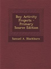 Boy Activity Projects - Primary Source Edition,1287409784,9781287409786