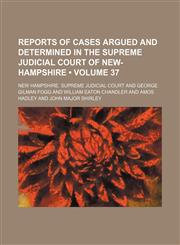 Reports of Cases Argued and Determined in the Supreme Judicial Court of New-Hampshire (Volume 37),1153887746,9781153887748
