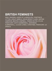 British feminists Emily Davison, Ladies of Llangollen, Constance Lytton, Lesley Abdela, Helen Bright Clark, Daphne Hampson, Beatrix Campbell,1156408784,9781156408780