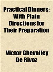 Practical Dinners; With Plain Directions for Their Preparation,115309634X,9781153096348