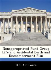 Nonappropriated Fund Group Life and Accidental Death and Dismemberment Plan,1249177588,9781249177586