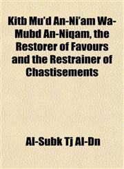 Kitb Mu'd An-Ni'am Wa-Mubd An-Niqam, the Restorer of Favours and the Restrainer of Chastisements,1153389096,9781153389099