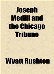 Joseph Medill and the Chicago Tribune,1155081498,9781155081496