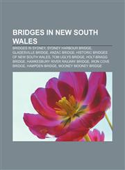 Bridges in New South Wales Bridges in Sydney, Sydney Harbour Bridge, Gladesville Bridge, ANZAC Bridge, Historic bridges of New South Wales,1156009340,9781156009345