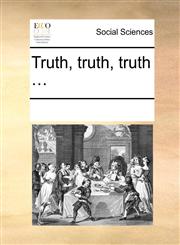 Truth, truth, truth ...,1170195431,9781170195437