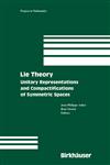 Lie Theory Unitary Representations and Compactifications of Symmetric Spaces,0817635262,9780817635268