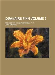 Duanaire Finn Volume 7 ; The book of the Lays of Fionn. pt. 1-,1236294742,9781236294746