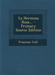 La Hermosa Rosa... - Primary Source Edition,129448236X,9781294482369