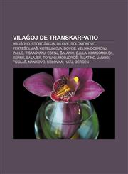 Vilaĝoj de Transkarpatio Hruŝovo, Storoĵnicja, Dilove, Solomonovo, Ferteŝolmaŝ, Koteljnicja, Dovge, Velika Dobronj, Pallo, Tisaaŝvanj, Esenj, Ŝalanki, Djula, Komsomolsk, Serne, Balaĵer, Torunj, Modjoroŝ, Ĵnjatino, Janoŝi, Tijglaŝ,1233336320,9781233336326