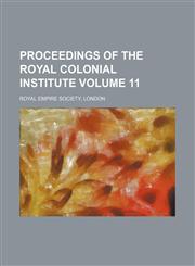 Proceedings of the Royal colonial institute Volume 11,1150751525,9781150751523