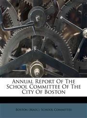 Annual Report Of The School Committee Of The City Of Boston,1179013077,9781179013077