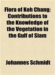 Flora of Koh Chang; Contributions to the Knowledge of the Vegetation in the Gulf of Siam,115216872X,9781152168725