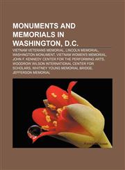 Monuments and memorials in Washington, D.C. Vietnam Veterans Memorial, Lincoln Memorial, Washington Monument, Vietnam Women's Memorial,1157660061,9781157660064