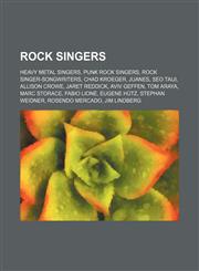 Rock singers Heavy metal singers, Punk rock singers, Rock singer-songwriters, Chad Kroeger, Juanes, Seo Taiji, Allison Crowe, Jaret Reddick,123457263X,9781234572631