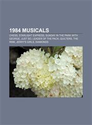 1984 musicals Chess, Starlight Express, Sunday in the Park with George, Just So, Leader of the Pack, Quilters, The Rink, Jerry's Girls, Diamonds,1155793277,9781155793276