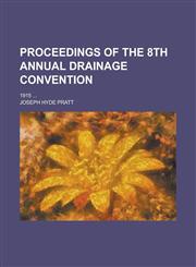 Proceedings of the 8th Annual Drainage Convention; 1915 ...,1230072934,9781230072937