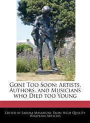 Gone Too Soon Artists, Authors, and Musicians who Died too Young,1241316457,9781241316457