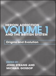 Heroin Addiction and 'The British System': Understanding the Problem: Policy and the British System,0415298156,9780415298155