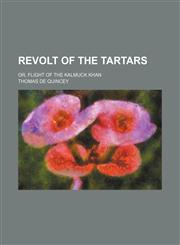Revolt of the Tartars; Or, Flight of the Kalmuck Khan,1151364827,9781151364821