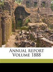 Annual report Volume 1888,1171983093,9781171983095