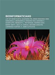 Bioinformaticians List of geneticists, Gajendra Pal Singh Raghava, Ram Samudrala, Dronamraju Krishna Rao, Edward H. Shortliffe,1233125249,9781233125241