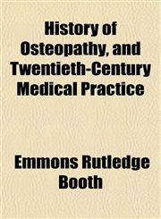 History of Osteopathy, and Twentieth-Century Medical Practice,1152953052,9781152953055