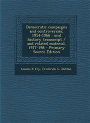 Democratic Campaigns and Controversies, 1954-1966 Oral History Transcript / And Related Material, 1977-198 - Primary Source Edition,1294344161,9781294344162
