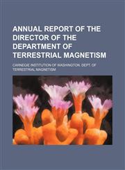 Annual report of the Director of the Department of Terrestrial Magnetism,1150541393,9781150541391