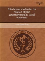 Attachment moderates the relation of pain catastrophizing to social outcomes.,1243705094,9781243705099
