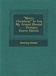 Merry Christmas to You My Friend [Poems] ...,1287420621,9781287420620
