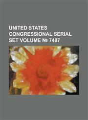 United States Congressional Serial Set Volume 7487,1234040859,9781234040857