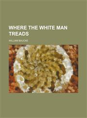 Where the white man treads,1152115863,9781152115866