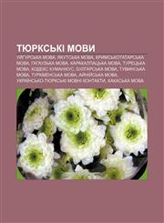 Tyurksʹki movy Uy̆hursʹka mova, Yakut·sʹka mova, Krymsʹkotatarsʹka mova, Hahauzʹka mova, Karakalpatsʹka mova, Turetsʹka mova, Kodeks Kumanikus,1233831267,9781233831265