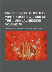 Proceedings of the mid-winter meeting  and of the  annual session Volume 39,1130365301,9781130365306
