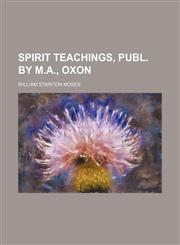 Spirit Teachings, Publ. by M.a., Oxon,1151247081,9781151247087