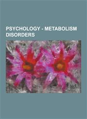 Psychology - Metabolism Disorders Amino Acid Metabolism Disorders, Diabetes, Fatty-Acid Metabolism Disorders, Metabolism Disorders Associated with at,1230857028,9781230857022