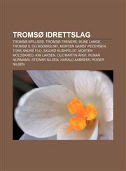 Tromsø Idrettslag Tromsø-spillere, Tromsø-trenere, Rune Lange, Tromsø IL og Bodø|Glimt, Morten Gamst Pedersen, Tore André Flo,1232816108,9781232816102