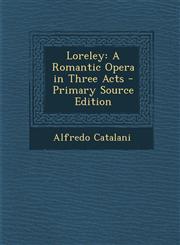 Loreley A Romantic Opera in Three Acts - Primary Source Edition,1293264768,9781293264768