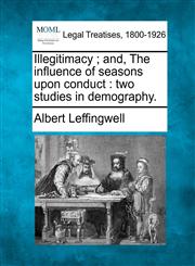 Illegitimacy ; and, The influence of seasons upon conduct two studies in demography.,1240072074,9781240072071