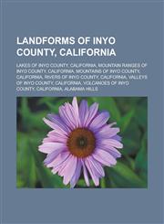 Landforms of Inyo County, California Lakes of Inyo County, California, Mountain ranges of Inyo County, California, Mountains of Inyo County,123316063X,9781233160631