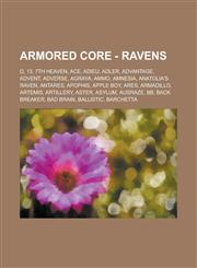 Armored Core - Ravens Ω, 13, 7th Heaven, ACE, Adieu, Adler, Advantage, Advent, Adverse, Agraya, Ammo, Amnesia, Anatolia's Raven, Antares, Apophis, Apple Boy, Ares, Armadillo, Artemis, Artillery, Aster, Asylum, Ausraze, BB, Back Breaker, Bad Brain,1234752093,9781234752095