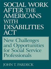 Social Work After the Americans with Disabilities ACT New Challenges and Opportunities for Social Service Professionals,0865692777,9780865692770