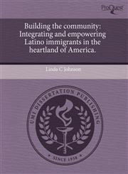 Building the community Integrating and empowering Latino immigrants in the heartland of America.,1243767553,9781243767554